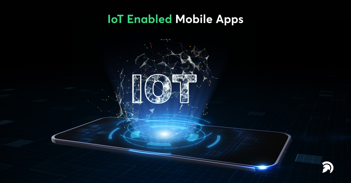 IoT Enabled Mobile Apps