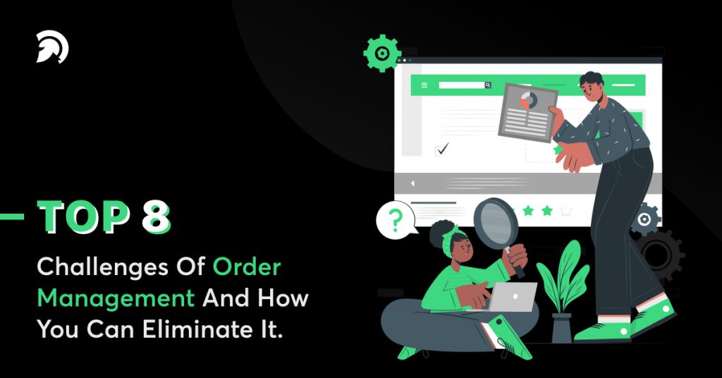 Challenges Of Order Management And How You Can Eliminate It.