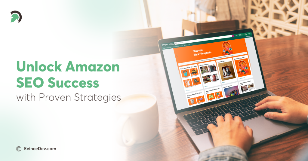 Role of Amazon SEO To Boost Product Visibility Blog By EvinceDev